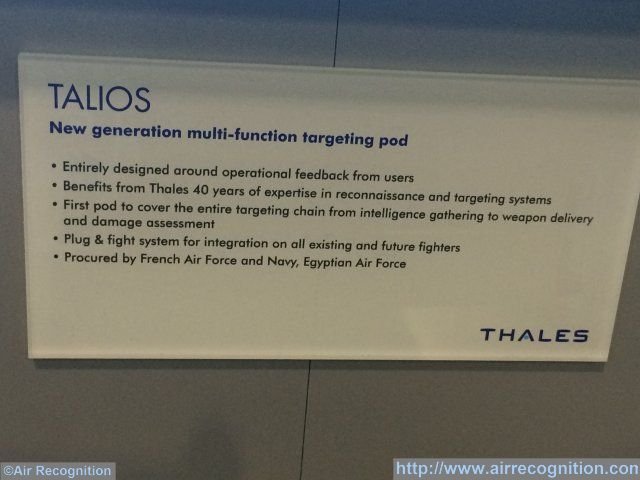 Air Recognition learned during the Paris Air Show 2015 currently held in Le Bourget that the Egyptian Air Force is the first export customer for Thales' new generation target pod: The Talios. Egypt signed a contract with France for 24 Rafale back in April this year. This information was shown on sign on display next to a Talios scale model on the Thales stand: "Procured by French Air Force and Navy, Egyptian Air Force".